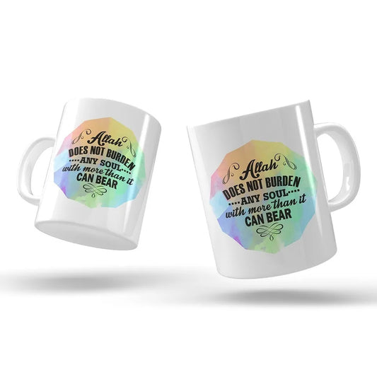 ALLAH DOES NOT BURDEN ANY SOUL WITH MORE THAN IT CAN BEAR- MUG